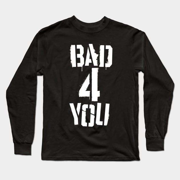 Bad 4 You Long Sleeve T-Shirt by Grandeduc
